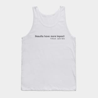 Results more impactful than words Tank Top